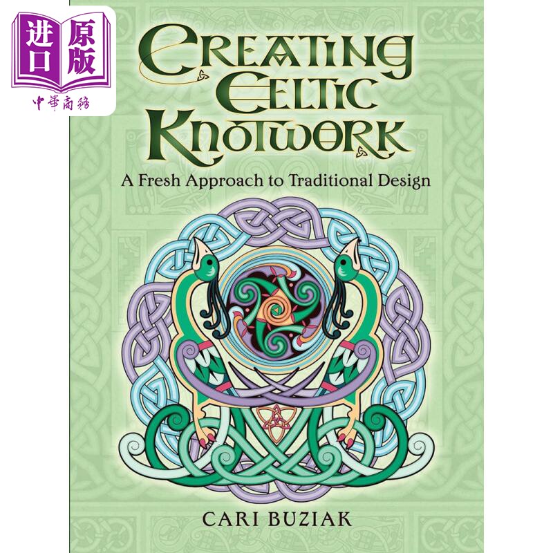 Creating Celtic Knotwork: A Fresh Approach to Traditional Design 进口艺术 创造凯尔特结【中商原版】