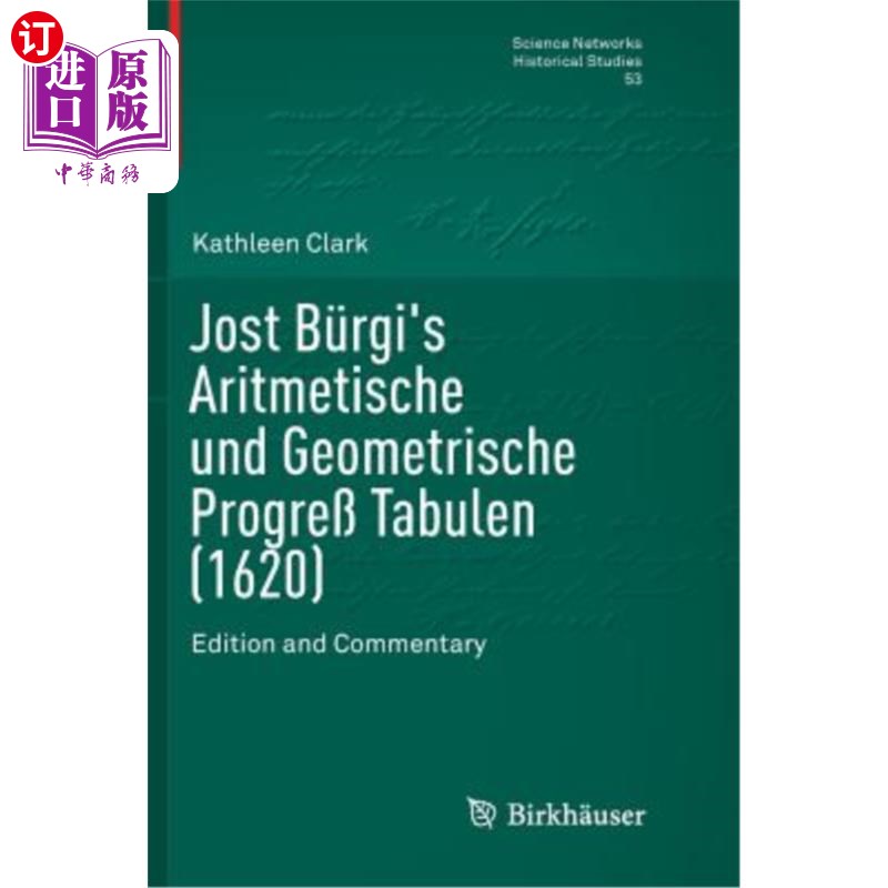 海外直订Jost Bürgi's Aritmetische Und Geometrische Progre? Tabulen (1620): Edition and C Jost Bürgi的算术和几