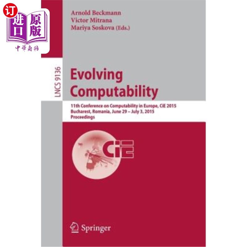 海外直订Evolving Computability: 11th Conference on Computability in Europe, Cie 2015, Bu 演化的可计算性：第11届欧洲