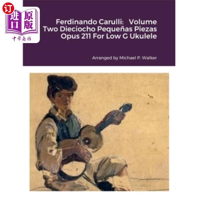 海外直订Ferdinando Carulli: Volume Two Dieciocho Peque?as Piezas Opus 211 For Low G Ukul 费迪南多·卡鲁利:第二卷《Pe