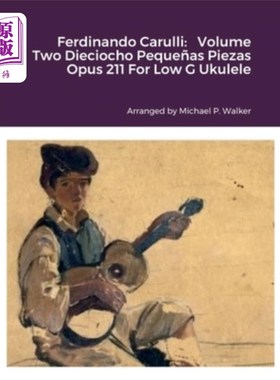 海外直订Ferdinando Carulli: Volume Two Dieciocho Peque?as Piezas Opus 211 For Low G Ukul 费迪南多·卡鲁利:第二卷《Pe