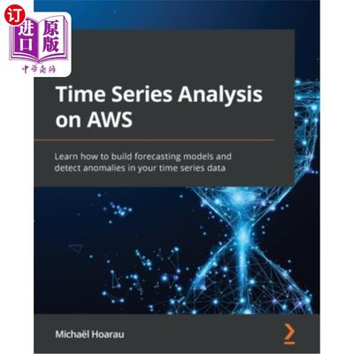 海外直订Time Series Analysis on AWS: Learn how to build forecasting models and detect an AWS上的时间序列分析:学习如