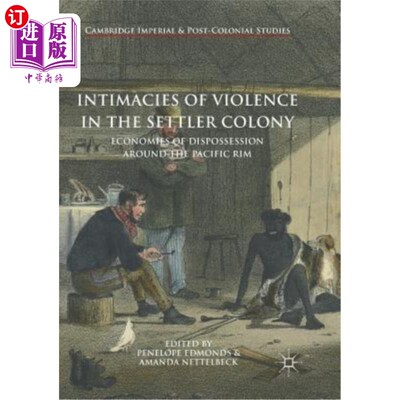 海外直订Intimacies of Violence in the Settler Colony: Economies of Dispossession Around  移民殖民地的暴力关系：环太