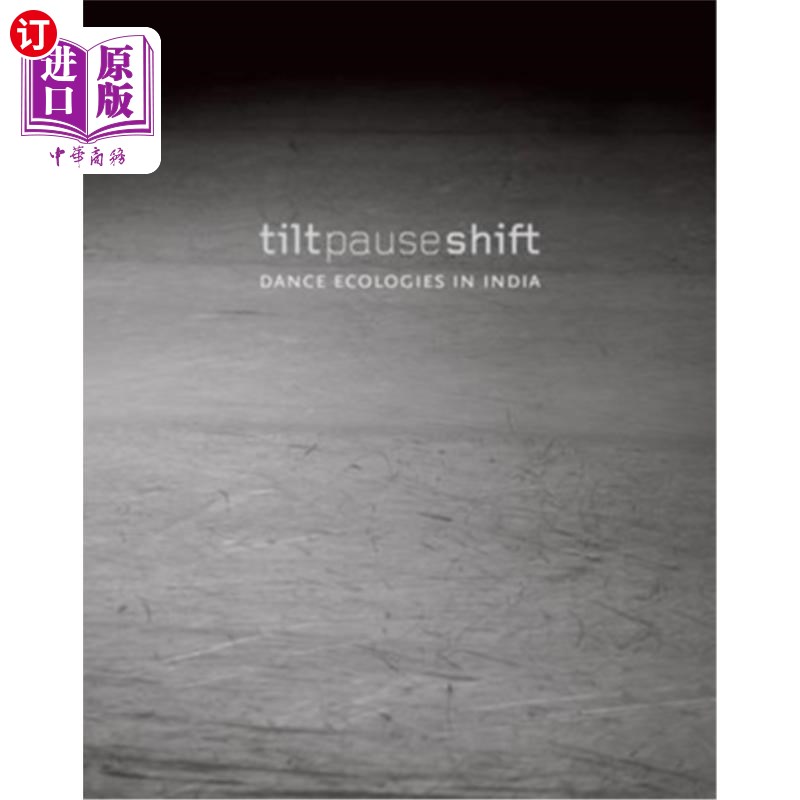 海外直订Tilt Pause Shift: Dance Ecologies in India 倾斜，暂停，移动:印度的舞蹈生态