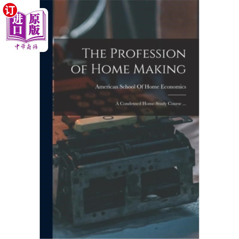 海外直订The Profession of Home Making: A Condensed Home-study Course ... 家政专业:一个浓缩的家庭学习课程…