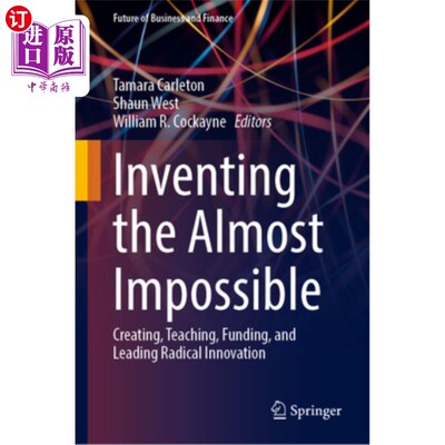 海外直订Inventing the Almost Impossible: Creating, Teaching, Funding, and Leading Radica 发明几乎不可能：创造、教学