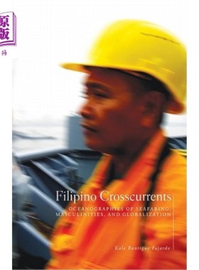 海外直订Filipino Crosscurrents: Oceanographies of Seafaring, Masculinities, and Globaliz 菲律宾的逆流:航海、男子气概和