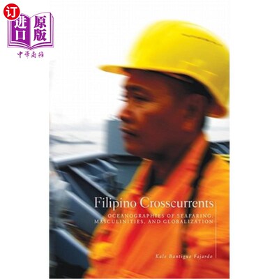 海外直订Filipino Crosscurrents: Oceanographies of Seafaring, Masculinities, and Globaliz 菲律宾的逆流:航海、男子气概和