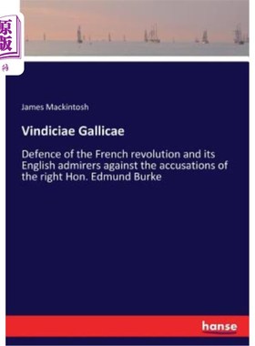 海外直订Vindiciae Gallicae: Defence of the French revolution and its English admirers ag 为法国革命及其英国崇拜者辩