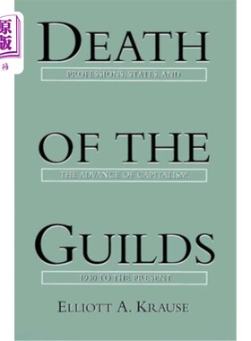 海外直订Death of the Guilds: Professions, States, and the Advance of Capitalism, 1930 to 行会之死：职业、国家与资本