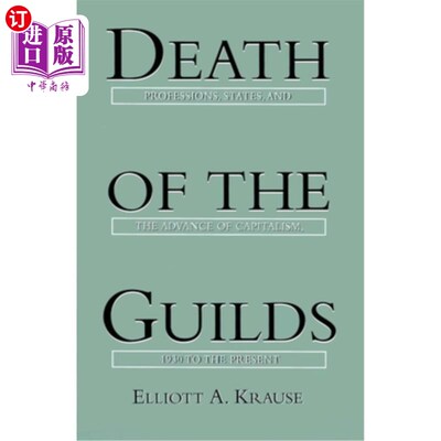 海外直订Death of the Guilds: Professions, States, and the Advance of Capitalism, 1930 to 行会之死：职业、国家与资本
