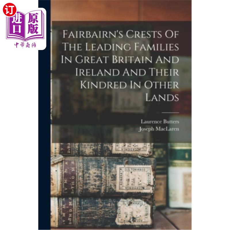 海外直订Fairbairn's Crests Of The Leading Families In Great Britain And Ireland And Thei 费尔贝恩在大不列颠和爱尔兰