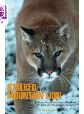 海外直订Stalked by a Mountain Lion: Fear, Fact, And The Uncertain Future Of Cougars In A 《被山狮跟踪：恐惧、事实和