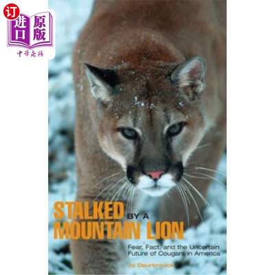 海外直订Stalked by a Mountain Lion: Fear, Fact, And The Uncertain Future Of Cougars In A 《被山狮跟踪：恐惧、事实和
