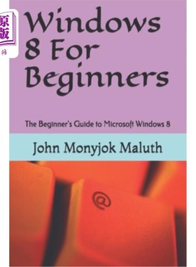 海外直订Windows 8 For Beginners: The Beginner's Guide to Microsoft Windows 8 Windows 8初学者指南：Microso