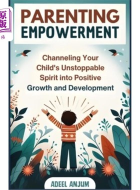 海外直订Parenting Empowerment: Channeling Your Child's Unstoppable Spirit into Positive  父母赋权：引导孩子不可阻挡