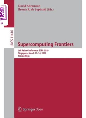 海外直订Supercomputing Frontiers: 5th Asian Conference, Scfa 2019, Singapore, March 11-1 超级计算前沿：第五届亚洲会