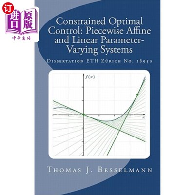 海外直订Constrained Optimal Control: Piecewise Affine and Linear Parameter-Varying Syste 约束最优控制:分段仿射和线