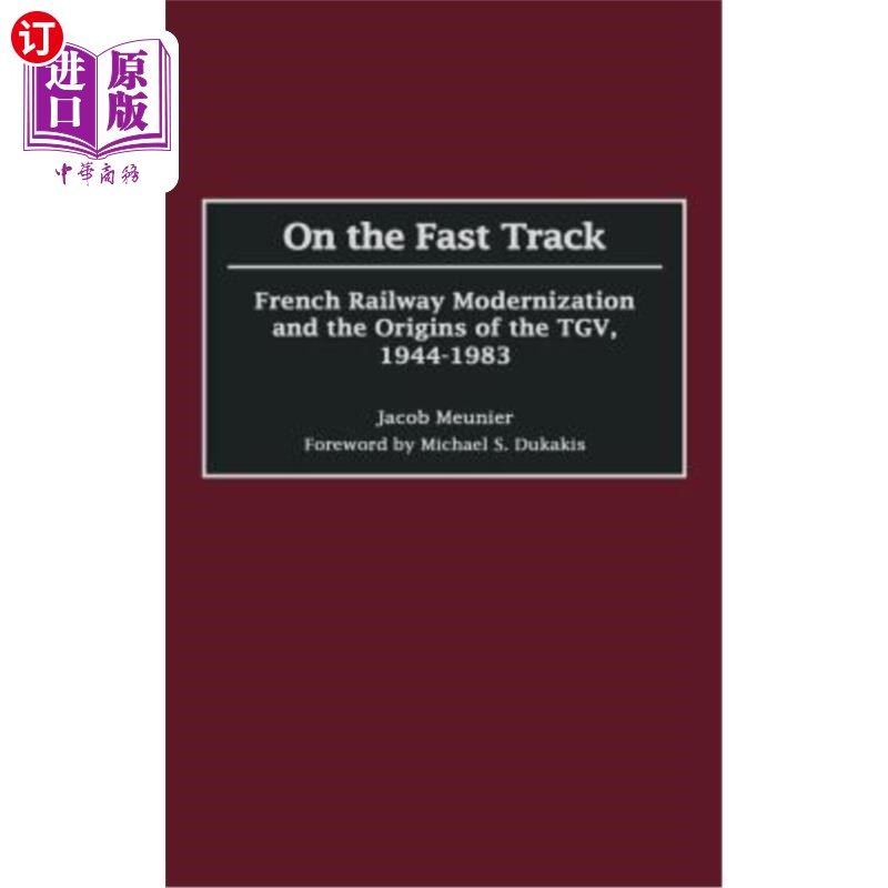 海外直订On the Fast Track: French Railway Modernization and the Origins of the Tgv, 1944 在快车道上:法国铁路现代化
