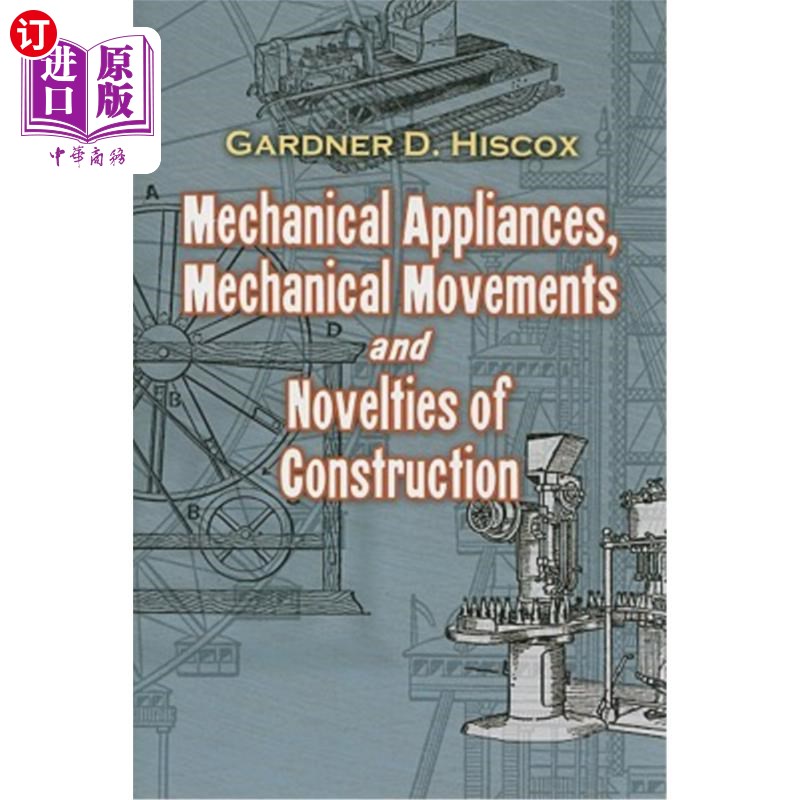 海外直订Mechanical Appliances, Mechanical Movements and Novelties of Construction机械器具，机械运动和建筑的新奇之