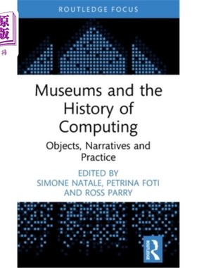 海外直订Museums and the History of Computing: Objects, Narratives and Practice Museums and the Hist