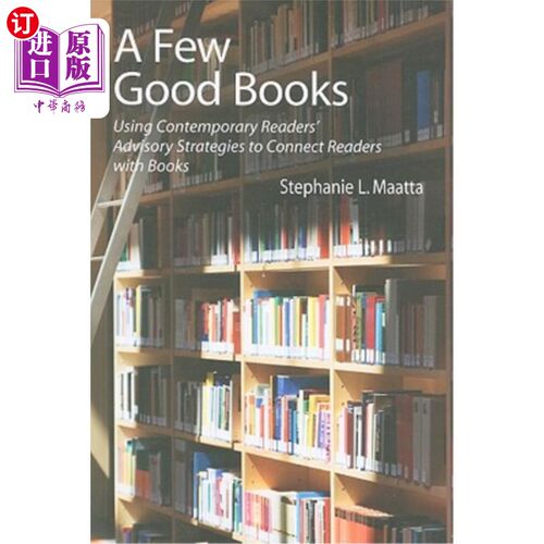 海外直订A Few Good Books: Using Contemporary Readers' Advisory Strategies to Connect Rea 几本好书：利用当代读者的咨