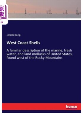 海外直订West Coast Shells: A familiar description of the marine, fresh water, and land m 西海岸贝壳：人们对美国海洋