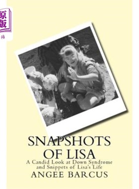 海外直订Snapshots of Lisa: A Candid Look at Down Syndrome and Snippets of Lisa's Life 丽莎的快照:唐氏综合症和丽莎生