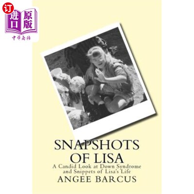 海外直订Snapshots of Lisa: A Candid Look at Down Syndrome and Snippets of Lisa's Life 丽莎的快照:唐氏综合症和丽莎生