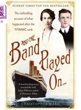 海外直订And the Band Played On: The enthralling account ... 乐队继续演奏:对泰坦尼克号沉没后发生的事情的迷人描述