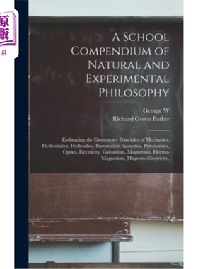 海外直订A School Compendium of Natural and Experimental Philosophy: Embracing the Elemen 自然和实验哲学的学校纲要: