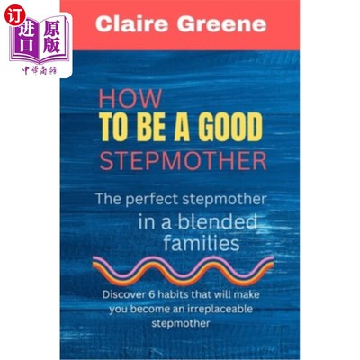 海外直订How to be a Good Stepmother: The perfect stepmother in a blended families 如何成为一个好后妈:混合家庭中的完
