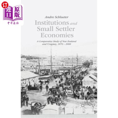 海外直订Institutions and Small Settler Economies: A Comparative Study of New Zealand and 制度和小定居者经济:新西兰和乌