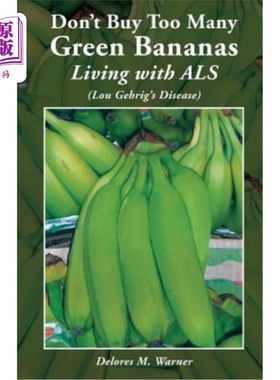 海外直订医药图书Don't Buy Too Many Green Bananas Living with ALS: (lou Gehrig's Disease) 不要买太多生有ALS的绿色香