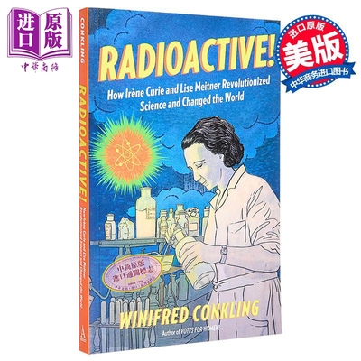 放射性 创造原子弹的两位物理学家 Radioactive Irene Curie and Lise Meitner 英文原版 Winifred Conkling【中商原版】