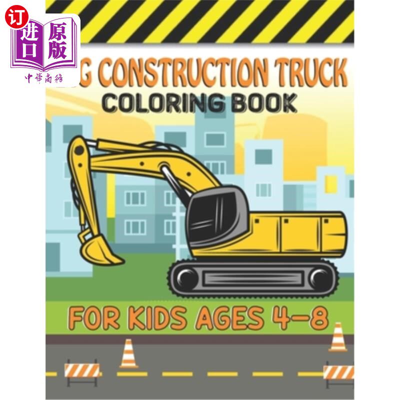 海外直订Big Construction Truck Coloring Book for Kids Ages 4-8: Big Trucks, Cranes, Trac 大建筑卡车涂色书儿童4-8岁: