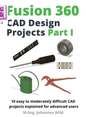 海外直订Fusion 360 CAD Design Projects Part I: 10 easy to moderately difficult CAD proje Fusion 360