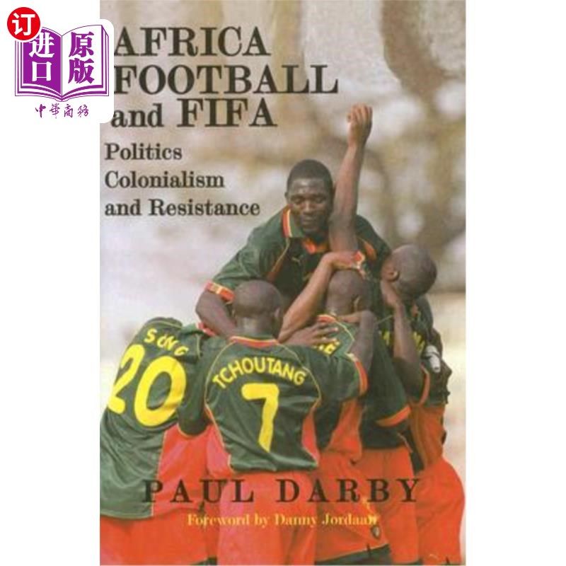 海外直订Africa, Football and Fifa: Politics, Colonialism and Resistance 非洲,足球和国际足联:政治,殖民主义和抵抗
