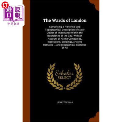 海外直订The Wards of London: Comprising a Historical and Topographical Description of Ev 伦敦区：包括对城市边界内每