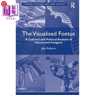 海外直订The Visualised Foetus: A Cultural and Political Analysis of Ultrasound Imagery 可视化胎儿:超声图像的文化和