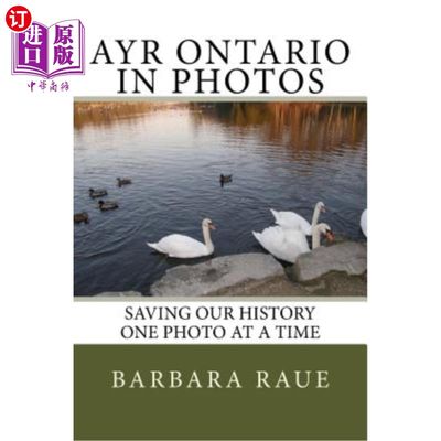 海外直订Ayr Ontario in Photos: Saving Our History One Photo at a Time 艾尔安大略的照片:拯救我们的历史，一次一张照片