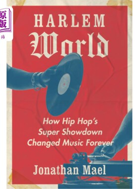 海外直订Harlem World: How Hip Hop's Super Showdown Changed Music Forever 哈莱姆世界:嘻哈的超级对决如何永远改变了音