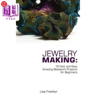 海外直订Jewelry Making: 15 Fast and Easy Amazing Beadwork Projects for Beginners: (Jewel 珠宝制作：15个快速简单的令