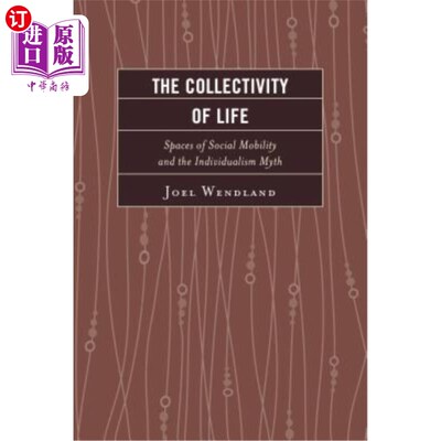 海外直订The Collectivity of Life: Spaces of Social Mobility and the Individualism Myth 生活的集体:社会流动的空间和