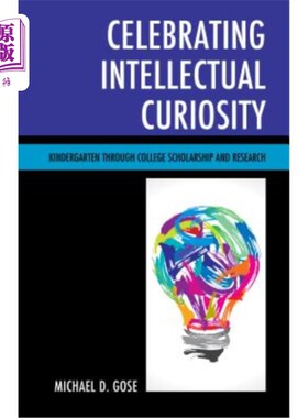 海外直订Celebrating Intellectual Curiosity: Kindergarten through College Scholarship and 庆祝智力好奇心：从幼儿园到大学