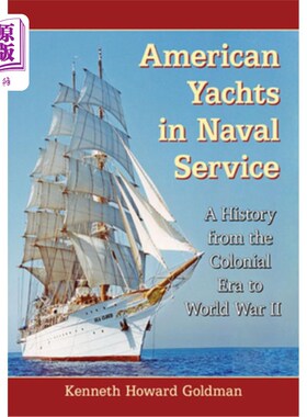 海外直订American Yachts in Naval Service: A History from the Colonial Era to World War I 美国游艇在海军服役：从殖民
