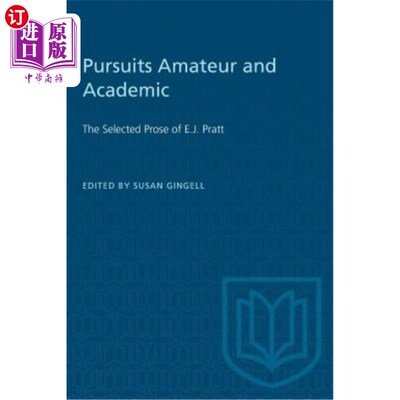 海外直订Pursuits Amateur and Academic: The Selected Prose of E.J. Pratt 追求业余和学术：E.J.普拉特的精选散文