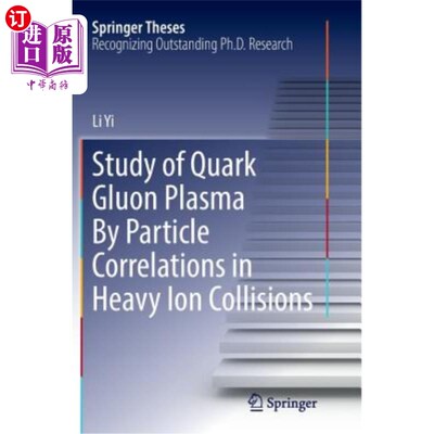 海外直订Study of Quark Gluon Plasma by Particle Correlations in Heavy Ion Collisions 重离子碰撞中夸克胶子等离子体的