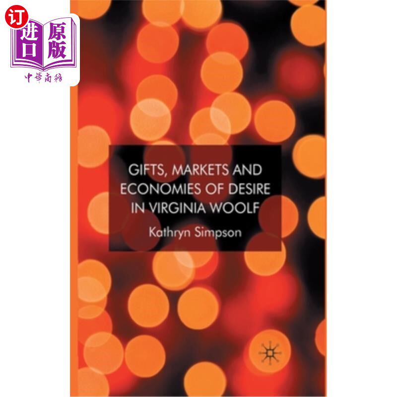 海外直订Gifts, Markets and Economies of Desire in Virginia Woolf 弗吉尼亚·伍尔夫的礼物、市场和欲望经济