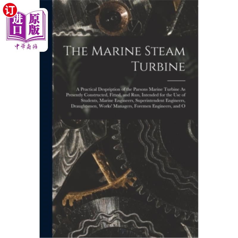 海外直订The Marine Steam Turbine: A Practical Despription of the Parsons Marine Turbine  船用汽轮机:帕森斯船用汽轮